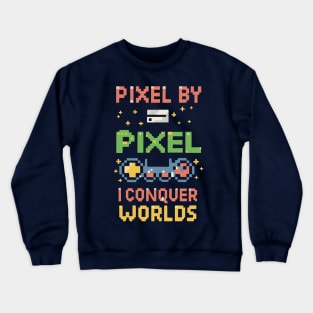 PIXEL BY PIXEL , I conquer world Crewneck Sweatshirt